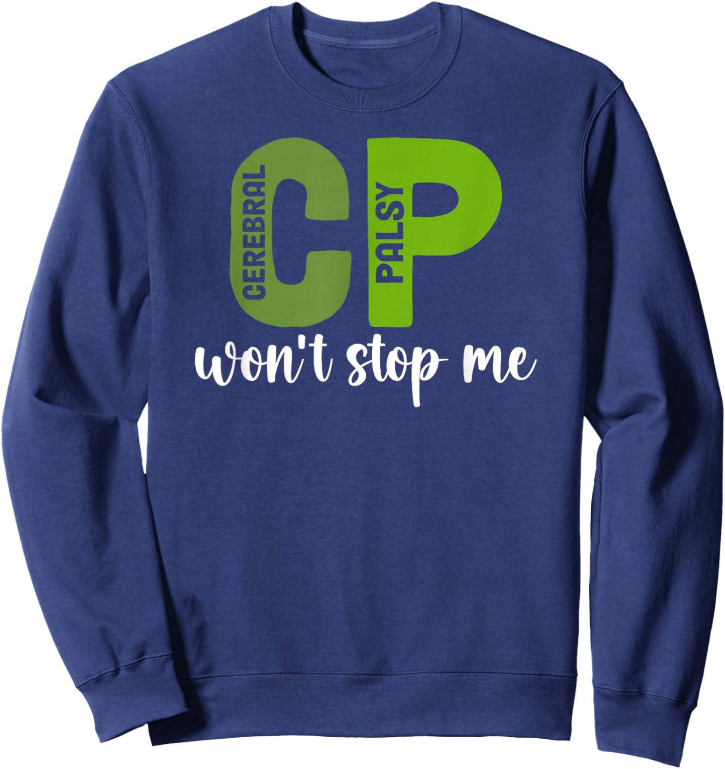 CP Won't Stop Me Cerebral Palsy Warrior CP Awareness Month Sweatshirt - Sweatshirt | Navy