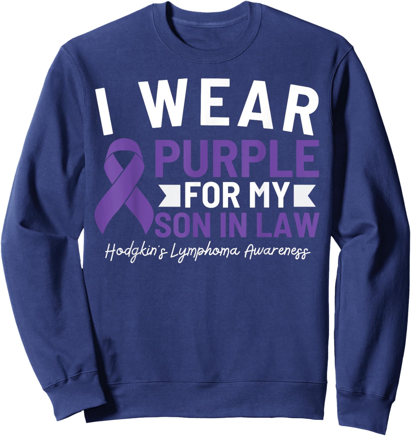 I Wear Purple For My Son In Law Hodgkin's Lymphoma Awareness Sweatshirt - Sweatshirt | Navy