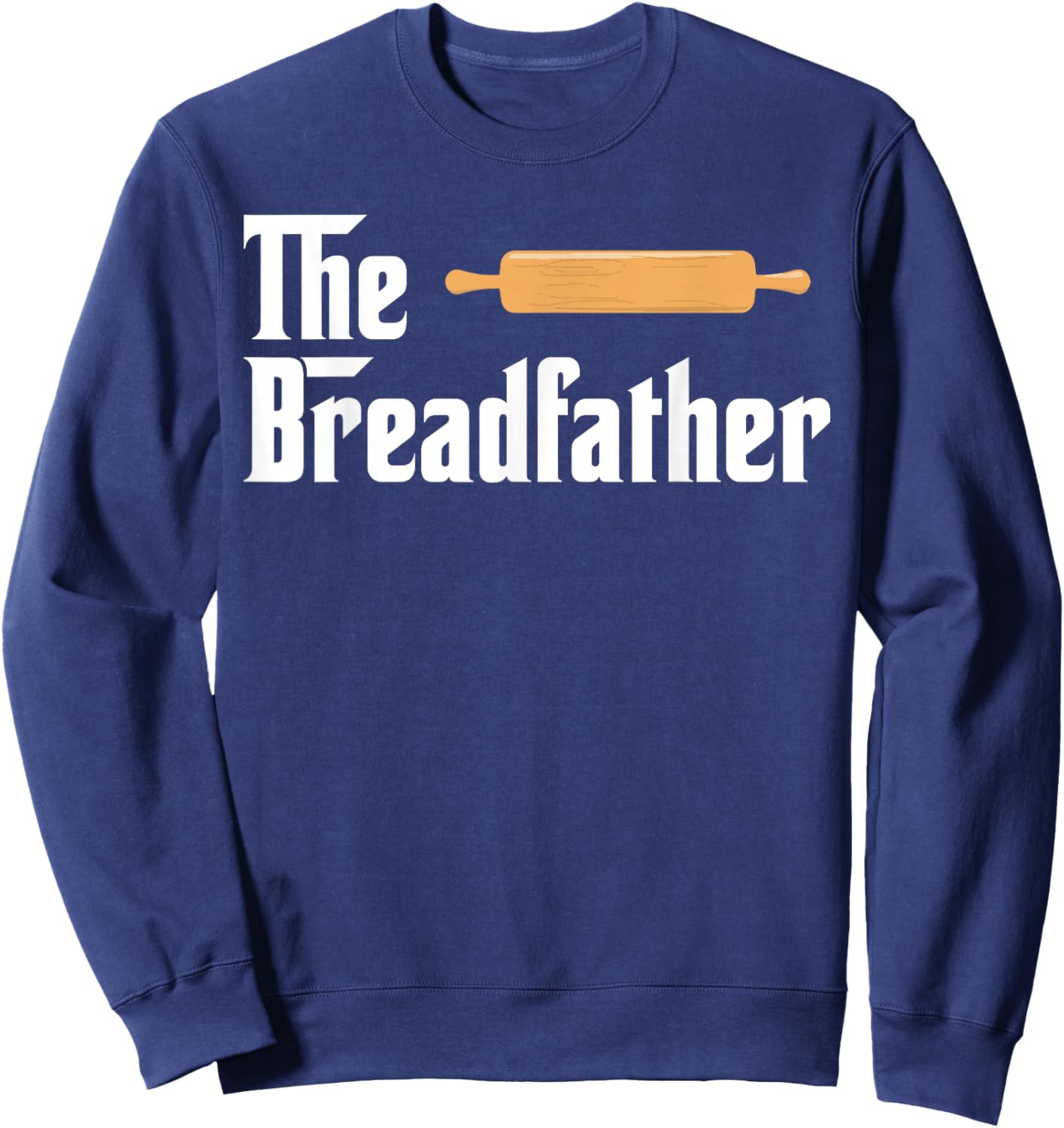 The Bread Father Funny Baker Sweatshirt - Sweatshirt | Navy
