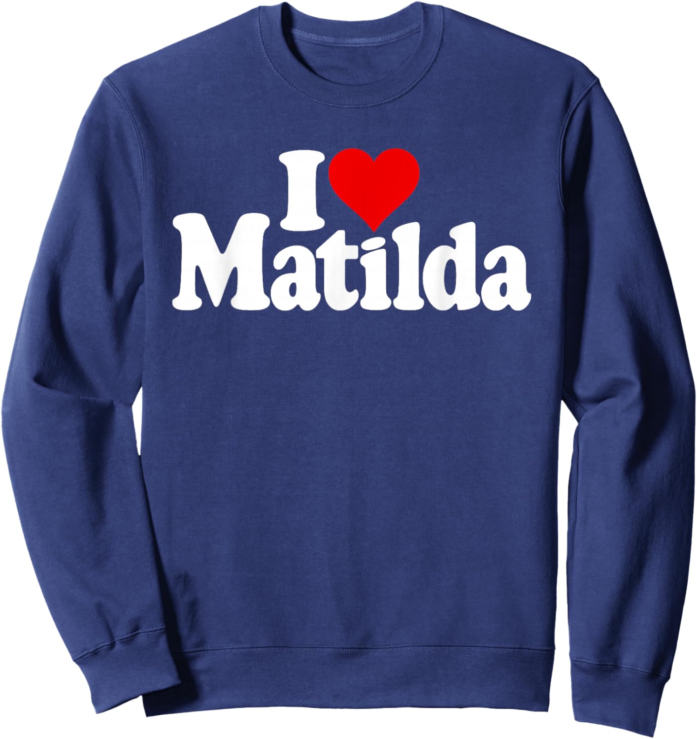 I Love Heart Matilda Tilda Til Matty Sweatshirt - Sweatshirt | Navy