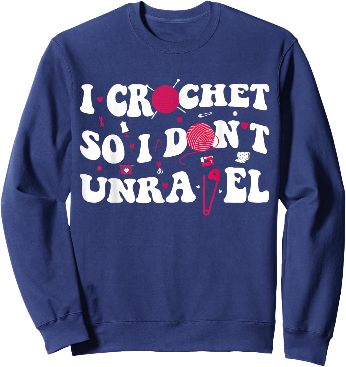 I Crochet So I Don't Unravel Crocheter Ball Yarn Groovy Sweatshirt - Sweatshirt | Navy