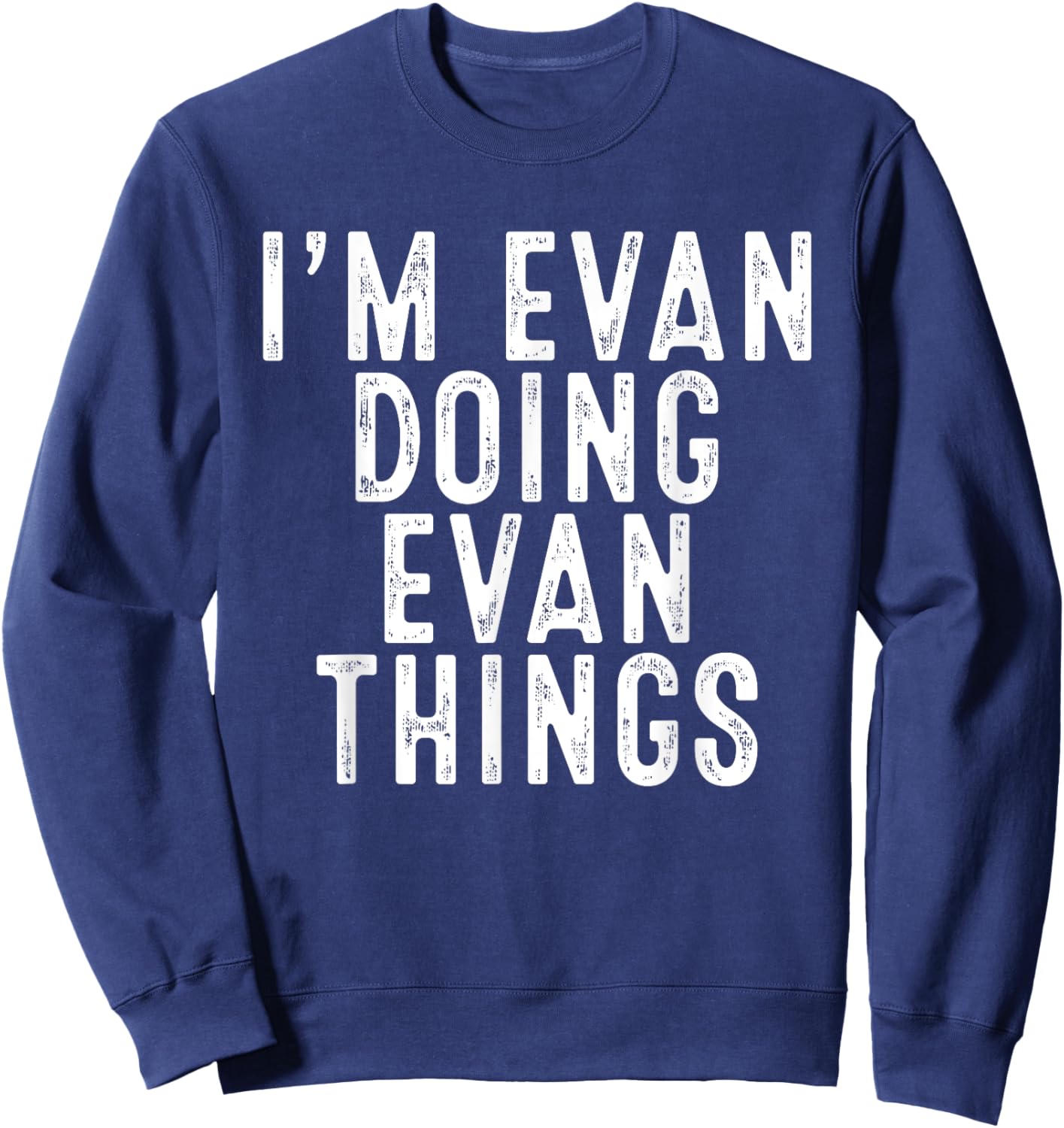 I'm Evan Doing Evan Things Funny Birthday Christmas Gifts Sweatshirt - Sweatshirt | Navy