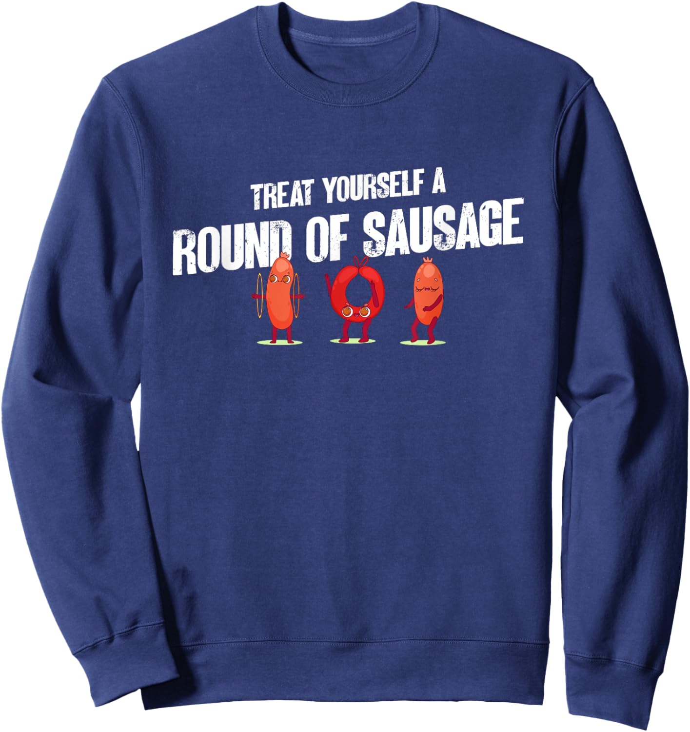 Treat Yourself A Round Of Sausage Funny Humor Thanksgiving Sweatshirt - Sweatshirt | Navy