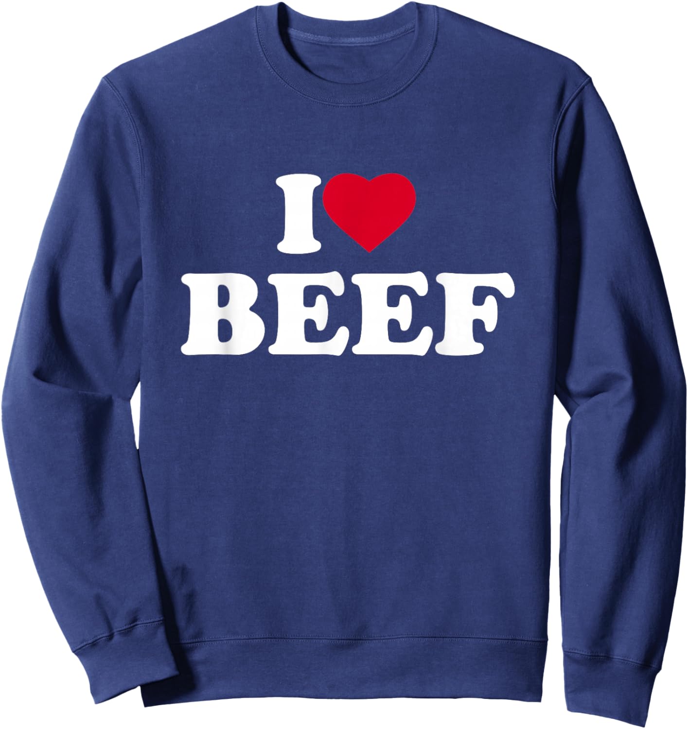 I Love Beef I Heart Beef Lover BBQ Meat Food Sweatshirt - Sweatshirt | Navy