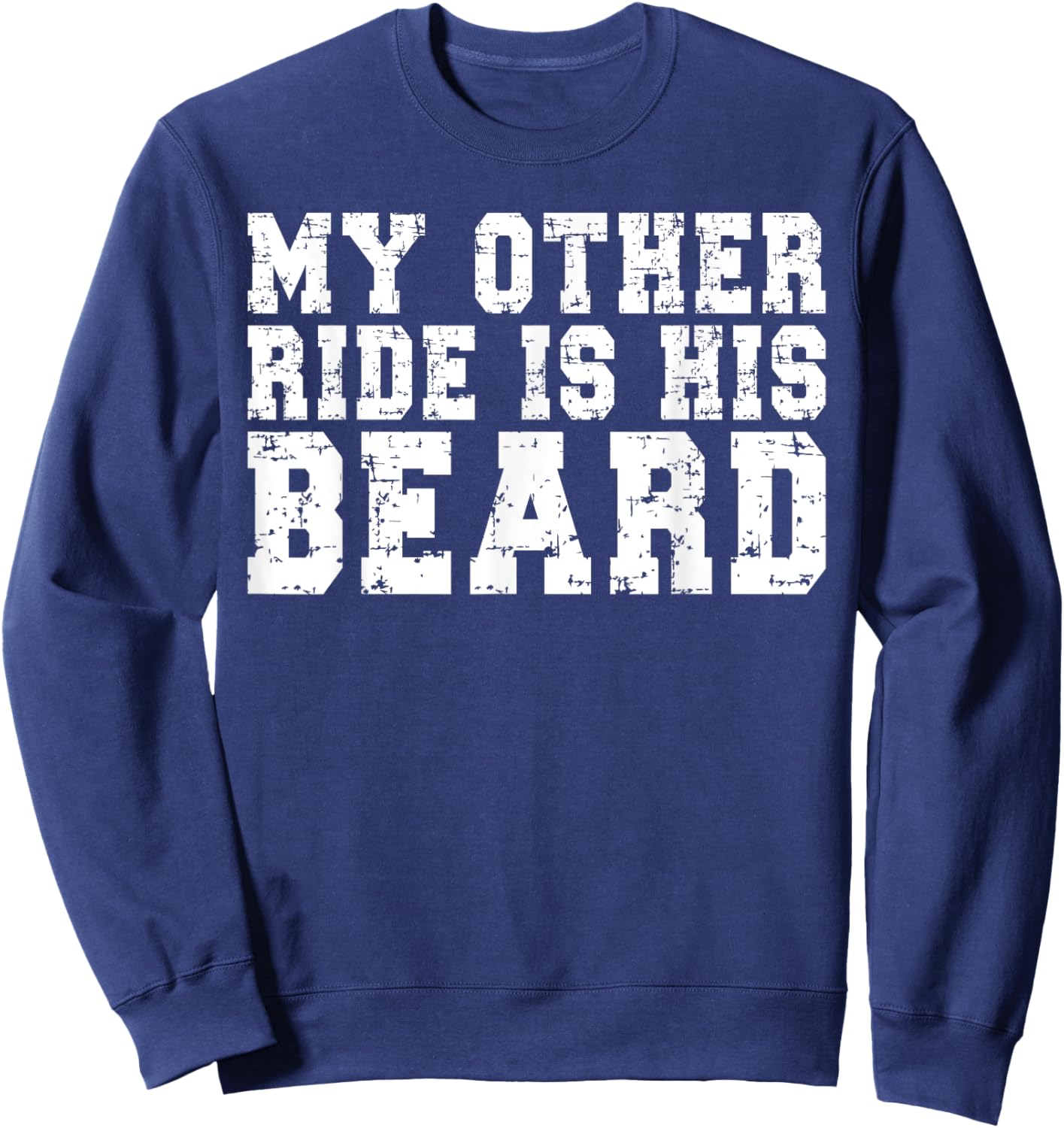 My Other Ride Is His Beard Sweatshirt - Sweatshirt | Navy