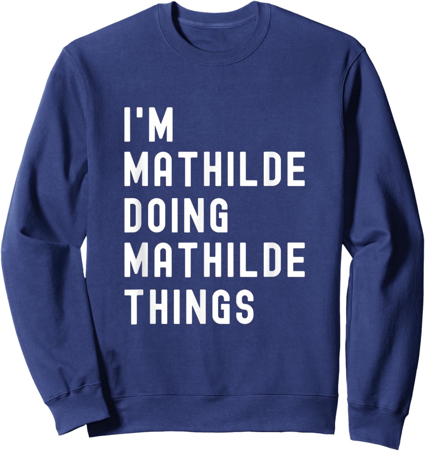 Je suis Mathilde Qui fait des Things à Mathilde Sweatshirt - Sweatshirt | Navy