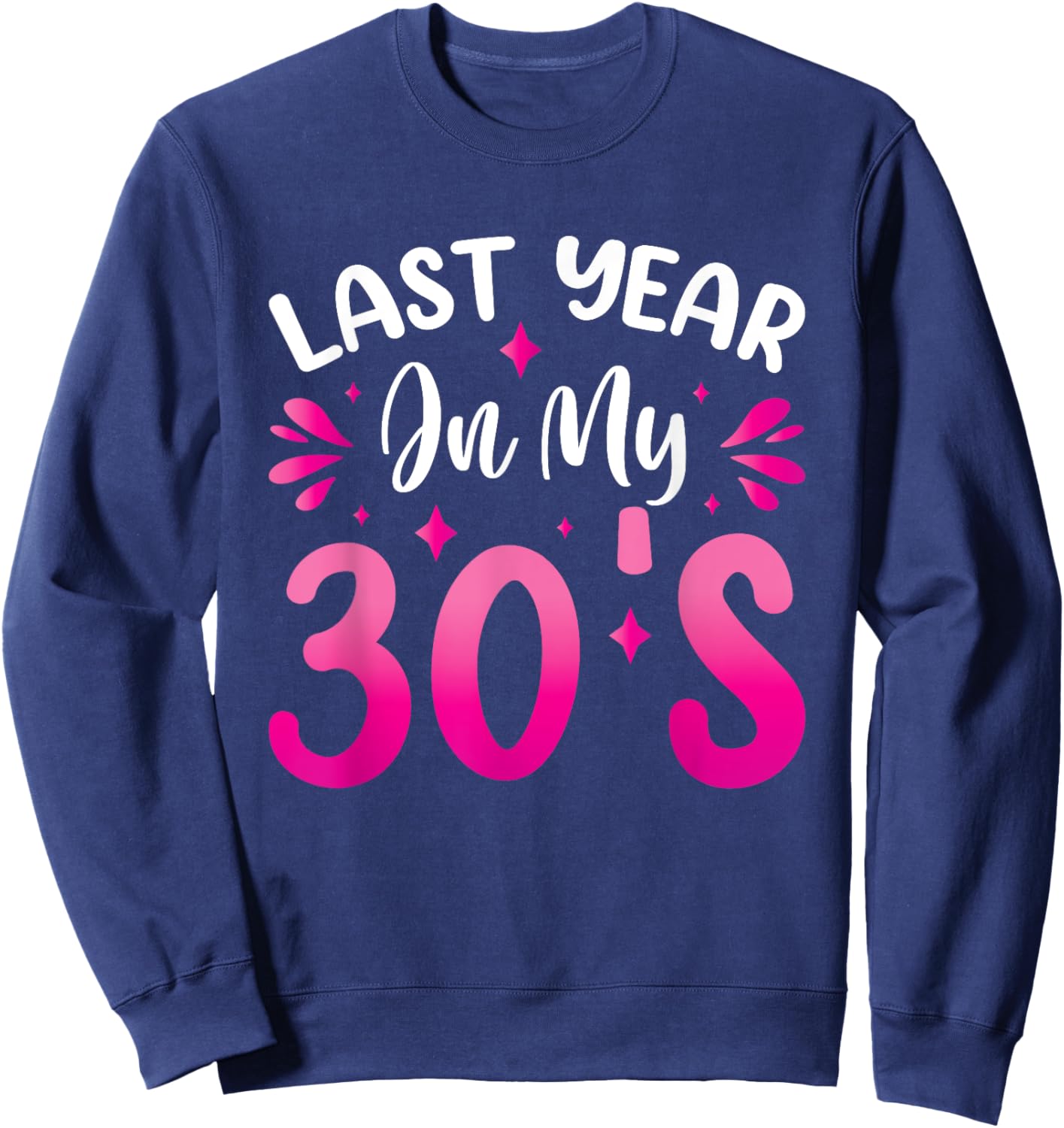 Last Year In My 30s Birthday Sweatshirt - Sweatshirt | Navy
