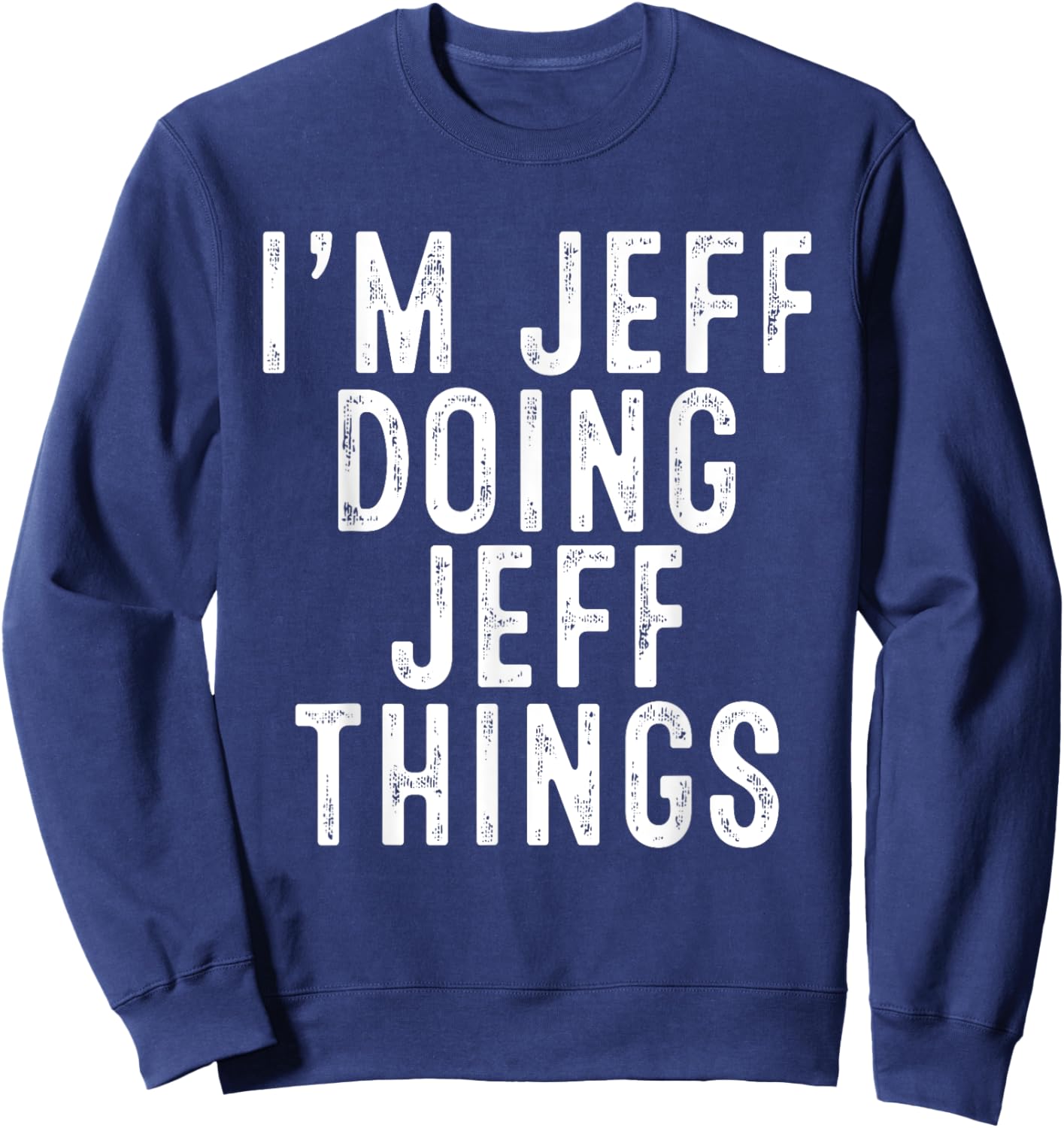 I'm JEFF Doing JEFF Things Funny Birthday Christmas Gifts Sweatshirt - Sweatshirt | Navy