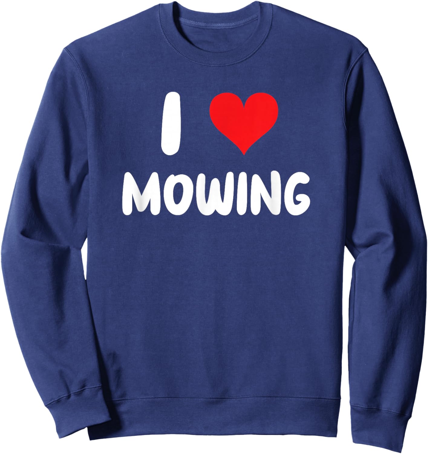 I Love Mowing - Heart Mow Mower Grass Lawn Yard Landscape Sweatshirt - Sweatshirt | Navy