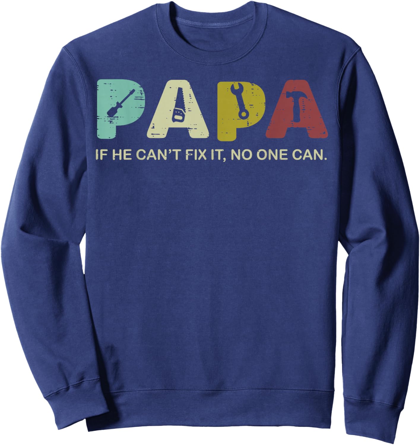 Papa If He Cant Fix It No One Can Fathers Day Grandpa Dad Sweatshirt - Sweatshirt | Navy