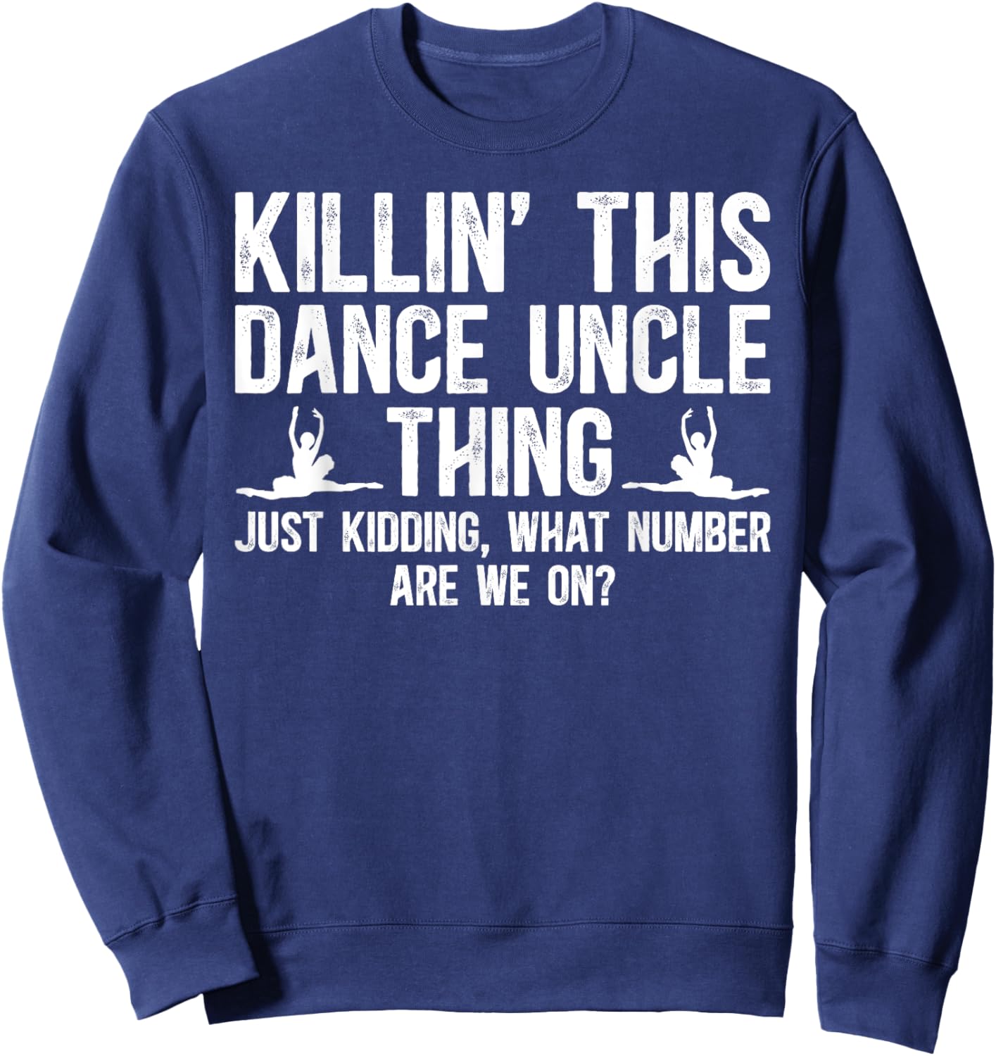 Dance Uncle Thing Dancing Uncle Of A Dancer Uncle Sweatshirt - Sweatshirt | Navy