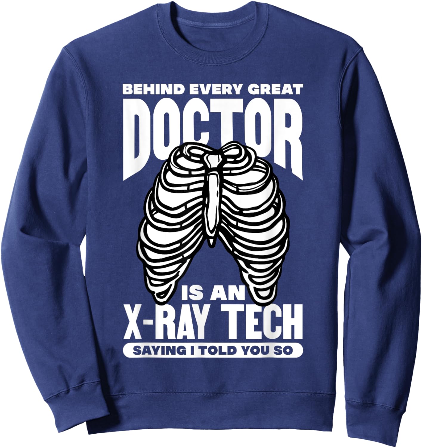 behind a doctor is xray tech Design for a radiology expert Sweatshirt - Sweatshirt | Navy
