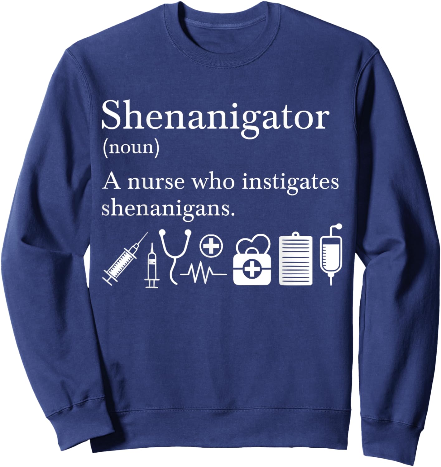 Definition Of Shenanigator Nurse Sweatshirt - Sweatshirt | Navy
