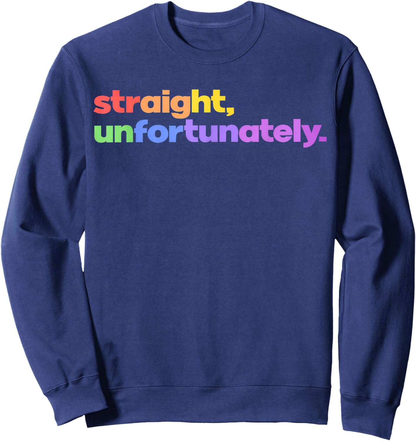 Straight Unfortunately Rainbow Pride Ally LGBTQ Gay Sweatshirt - Sweatshirt | Navy