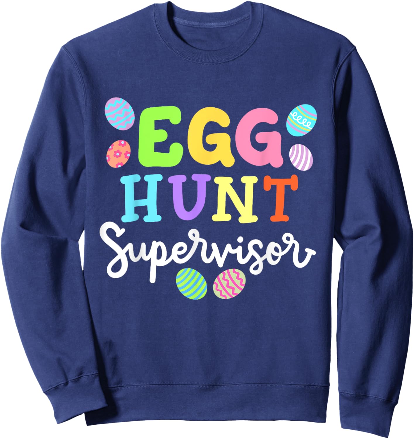 Egg Hunt Supervisor Funny Easter Mom Dad Men Women Kids Sweatshirt - Sweatshirt | Navy