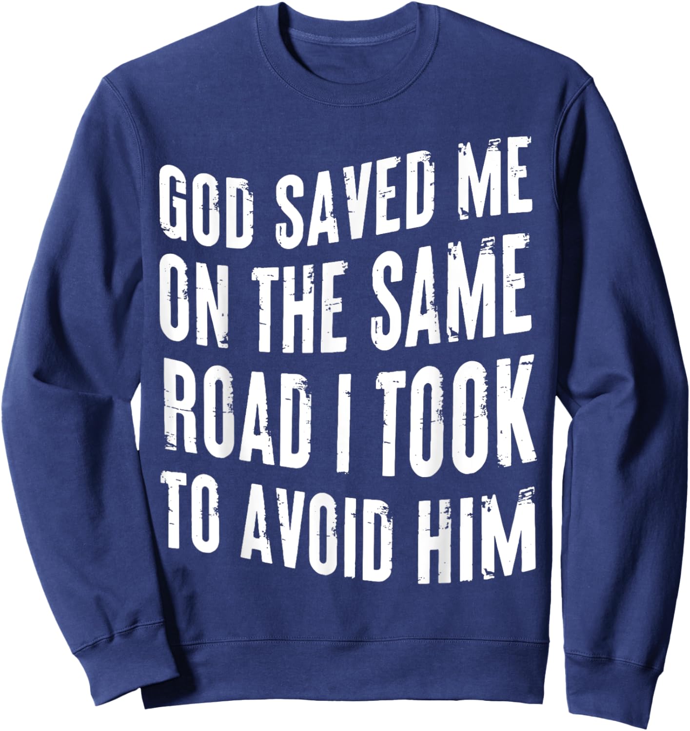 God Saved Me On The Same Road I Took To Avoid Him Christian Sweatshirt - Sweatshirt | Navy