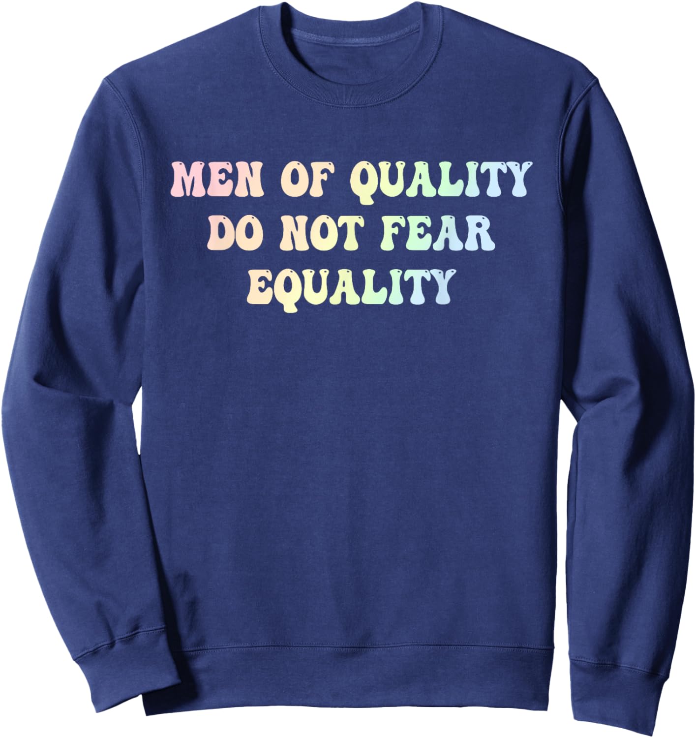 Men Of Quality Do Not Fear Equality Funny Design Sweatshirt - Sweatshirt | Navy