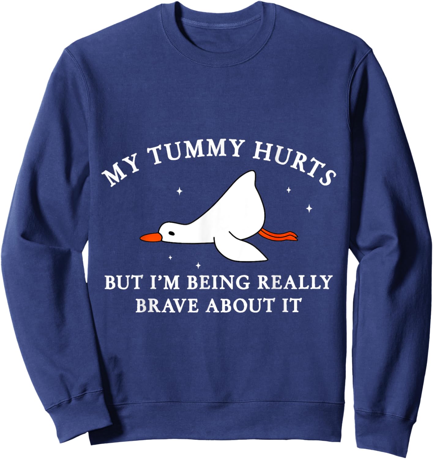 My Tummy Hurts but I'm Being Brave About It Silly Goose Sweatshirt - Sweatshirt | Navy