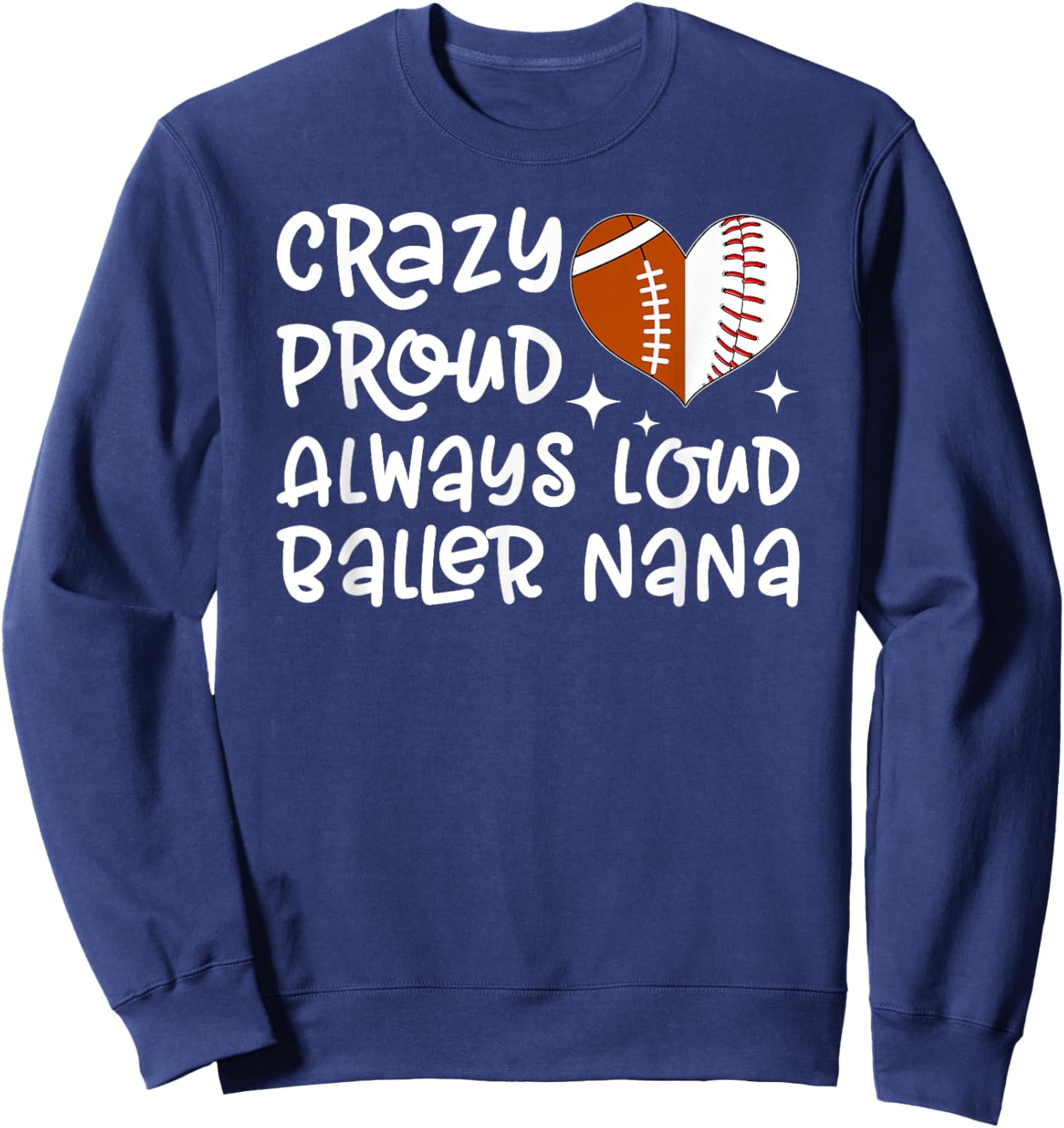 Crazy Proud Always Loud Baller Nana Baseball Football Nana Sweatshirt - Sweatshirt | Navy