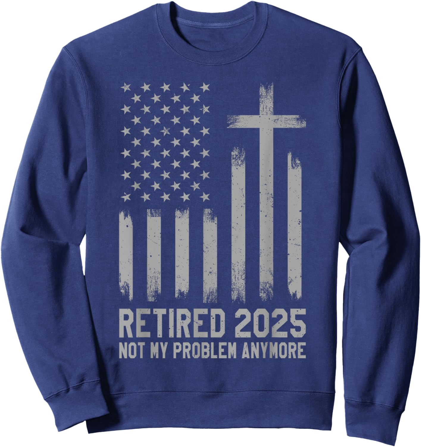 Retired 2025 Not My Problem Anymore Vintage USA Flag Retired Sweatshirt - Sweatshirt | Navy