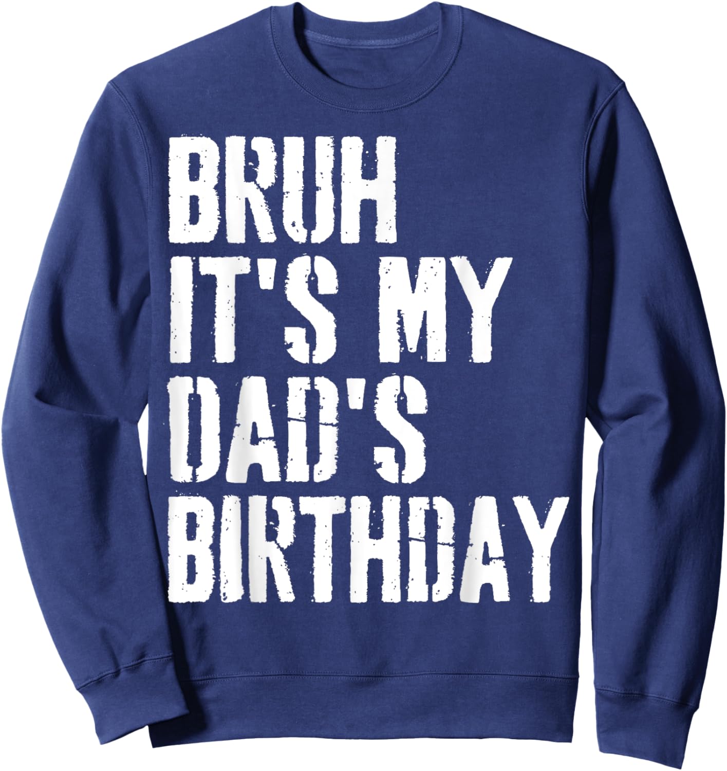 Grunge Bruh It's My Dad's Birthday Funny Bday Father Son Sweatshirt - Sweatshirt | Navy