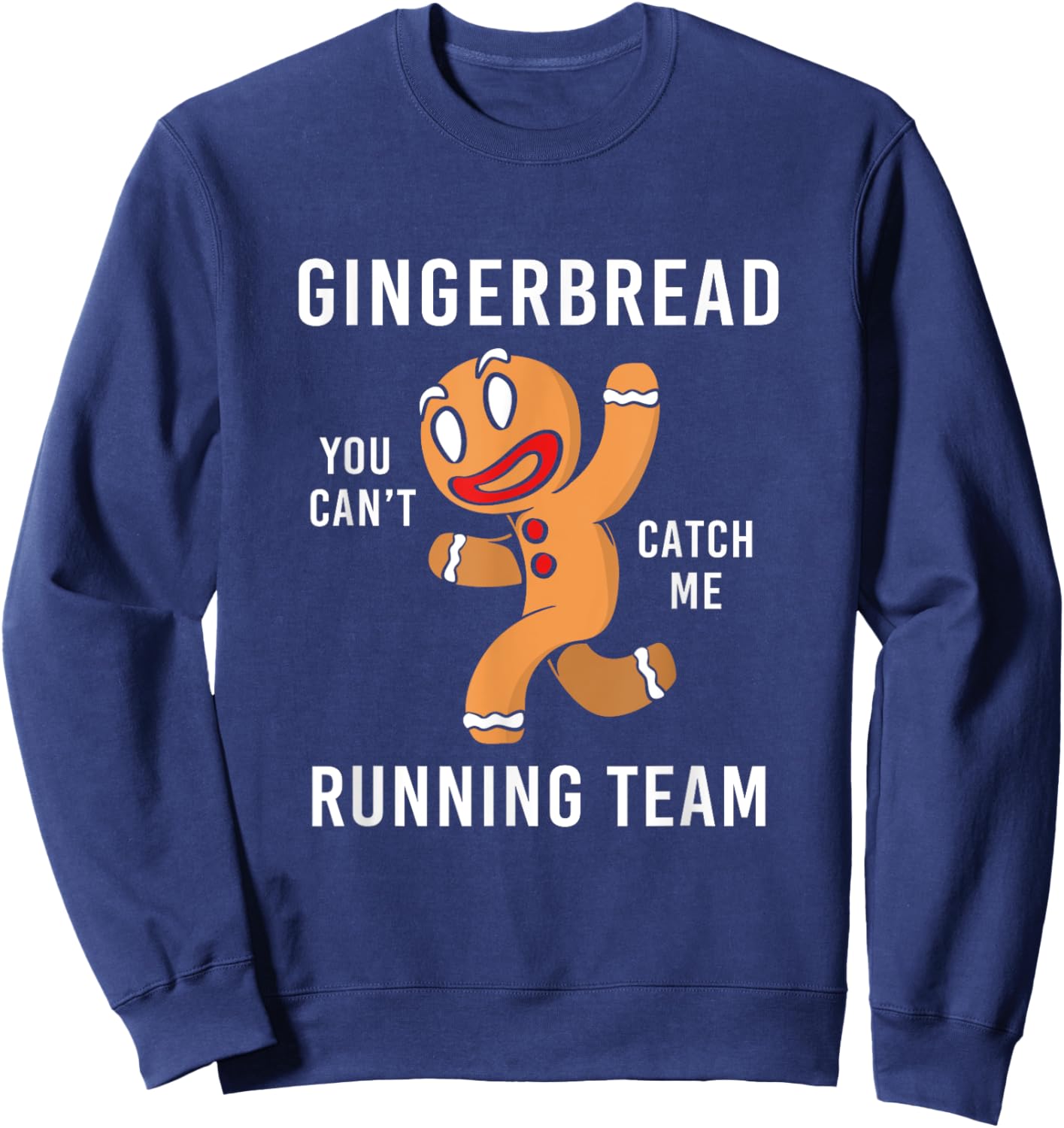 Funny Gingerbread Man You Can't Cath Me Running Team Sweatshirt - Sweatshirt | Navy