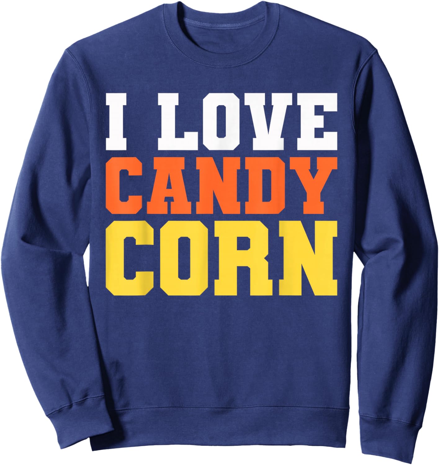 I Love Candy Corn Shirt Men Kids Women Halloween Costume Sweatshirt - Sweatshirt | Navy