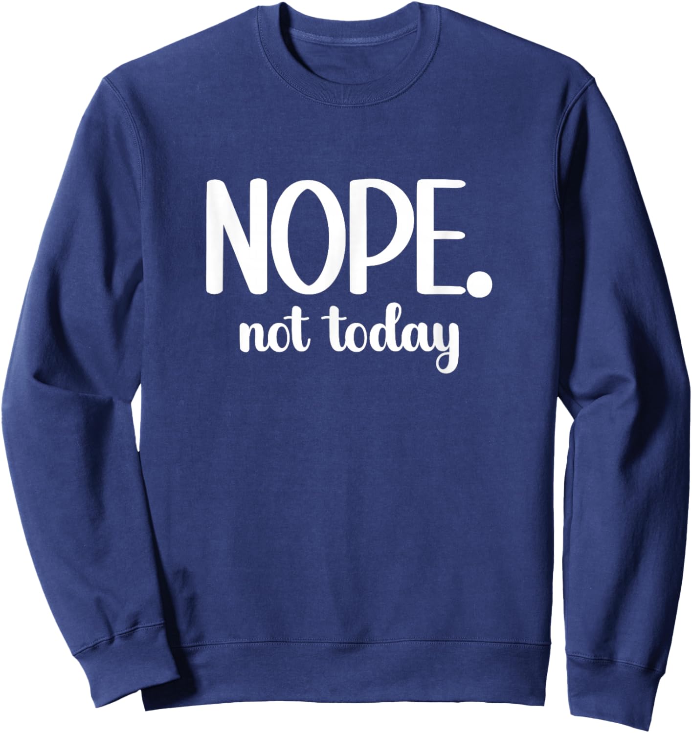 Funny Minimalist Nope Not Today Statement Holiday Summer Gym Sweatshirt - Sweatshirt | Navy