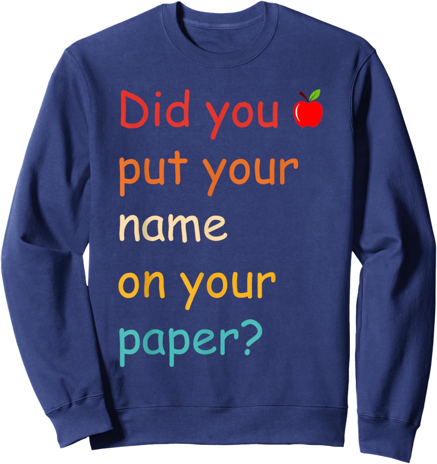 Did You Put Your Name On Your Paper? Sweatshirt - Sweatshirt | Navy