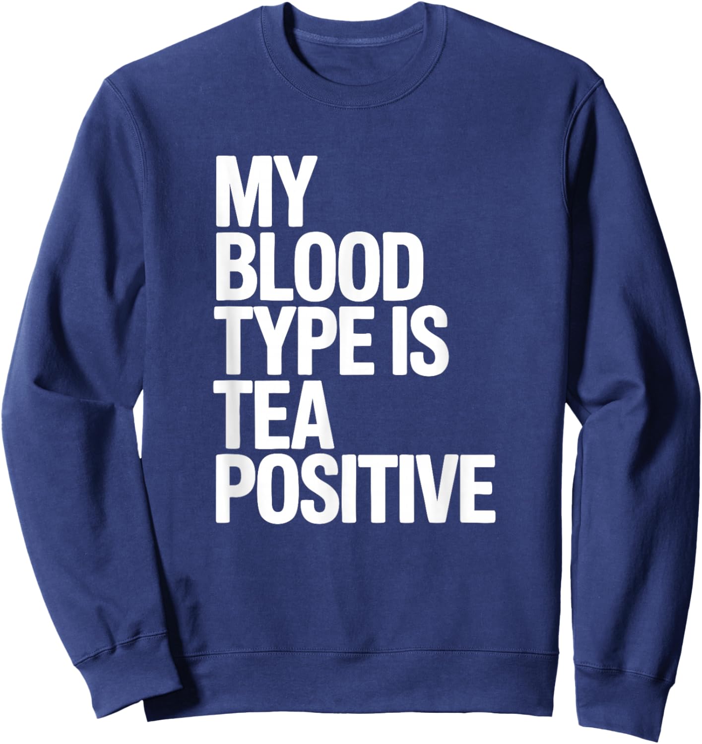 My Blood Type is Tea Positive, Tea Drinking Sweatshirt - Sweatshirt | Navy