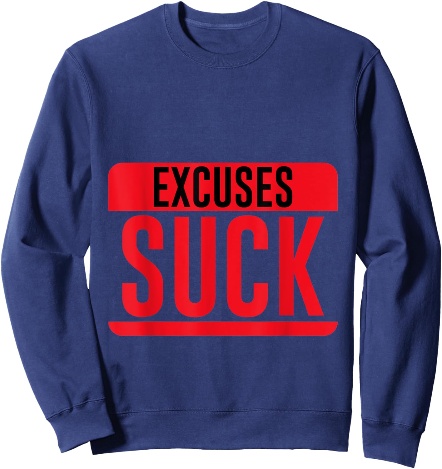Excuses Suck Motivational Inspirational Sweatshirt - Sweatshirt | Navy