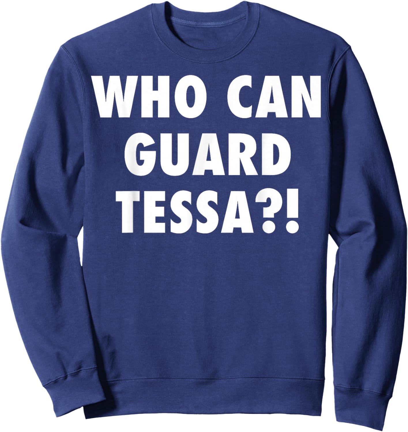 Who Can Guard Tessa Funny Viral Trending Sweatshirt - Sweatshirt | Navy