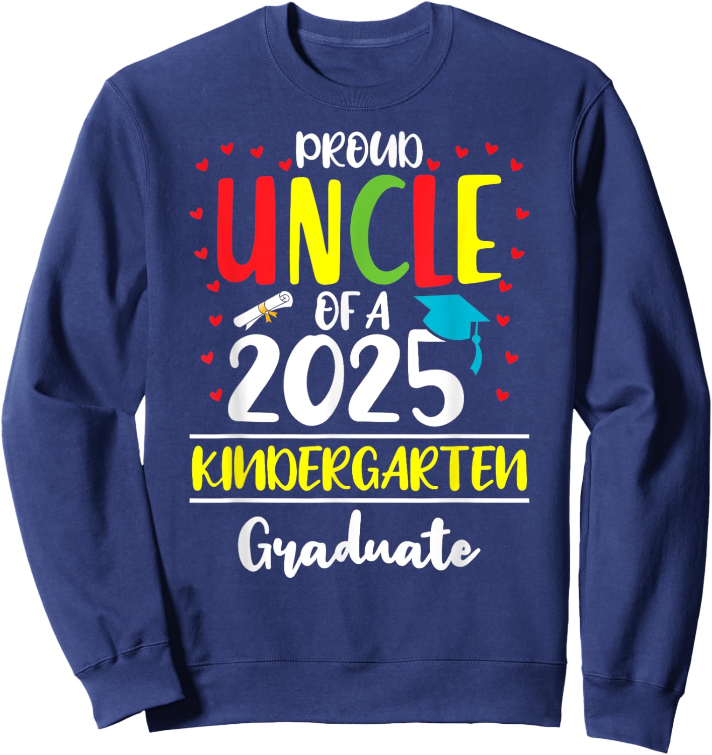 Funny Proud Uncle of a Class of 2025 Kindergarten Graduate Sweatshirt - Sweatshirt | Navy