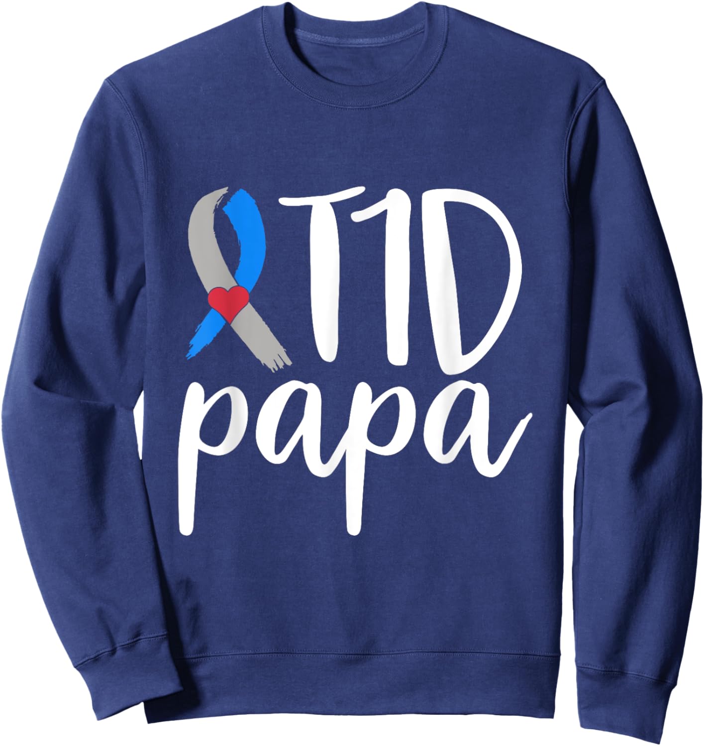 T1D Papa Shirt Type 1 Diabetes Awareness Type One Warrior Sweatshirt - Sweatshirt | Navy