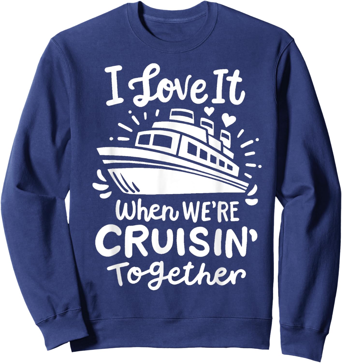 Family Cruise 2025 I Love It When We're Cruisin' Together Sweatshirt - Sweatshirt | Navy