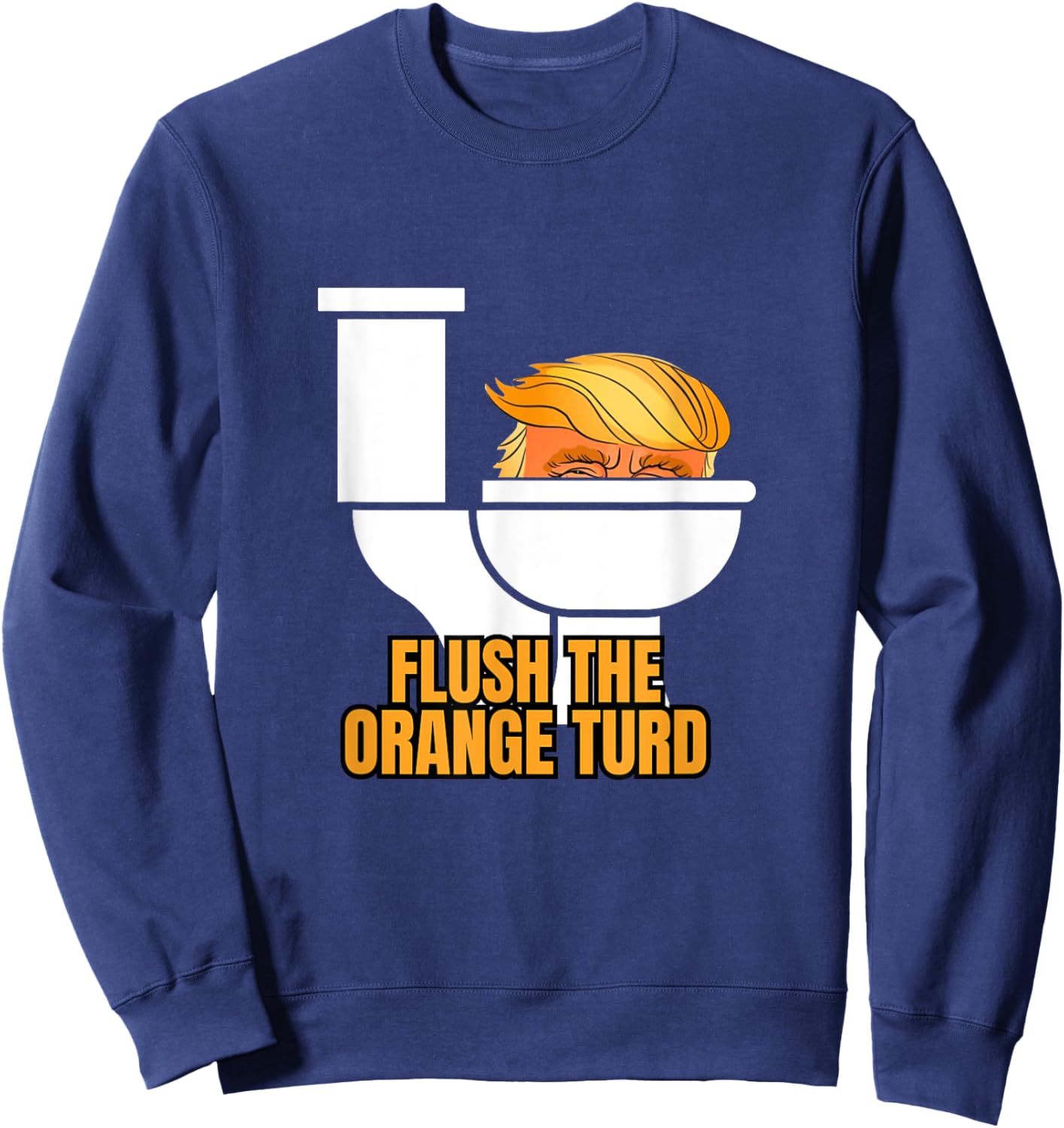 Flush The Orange Turd Sweatshirt - Sweatshirt | Navy