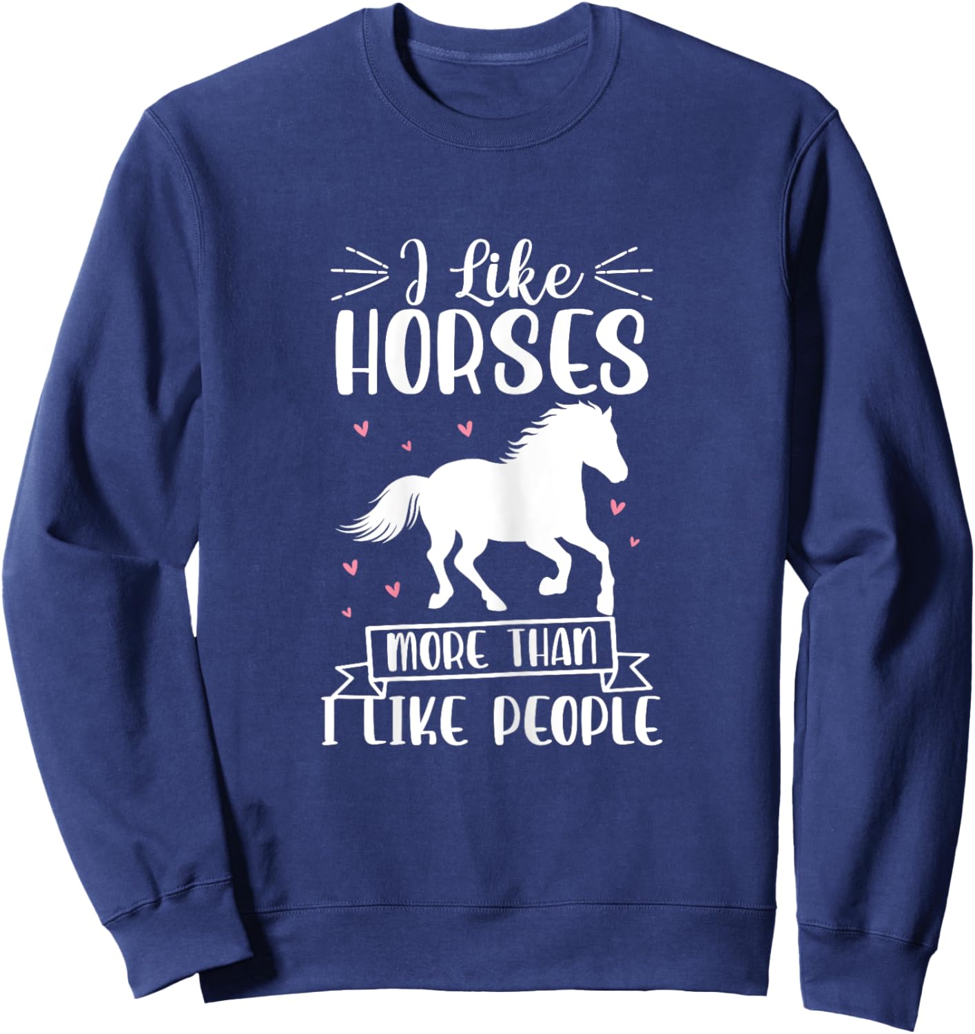I Like Horses More Than I Like People Horse Lover Equestrian Sweatshirt - Sweatshirt | Navy