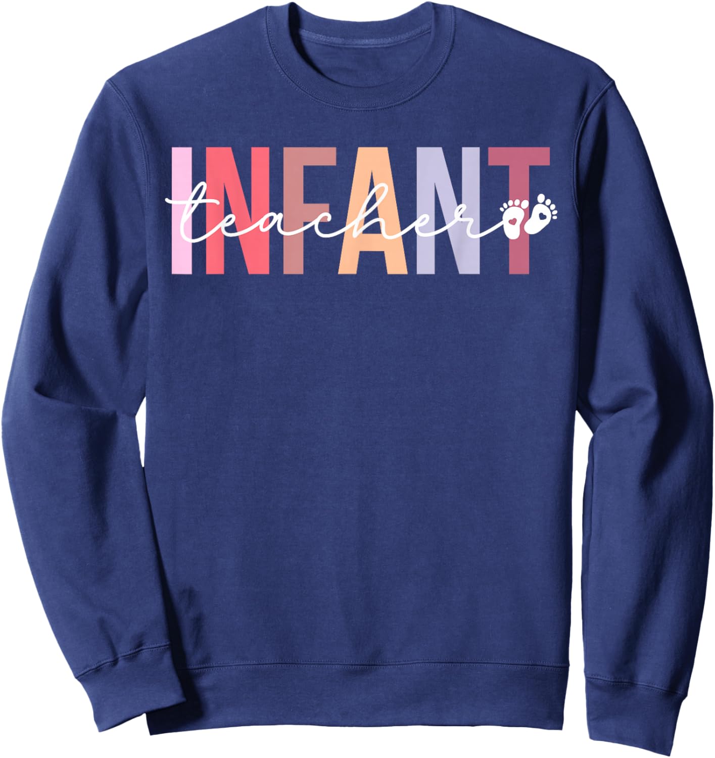 Infant Teacher Appreciation Infant Teaching Sweatshirt - Sweatshirt | Navy