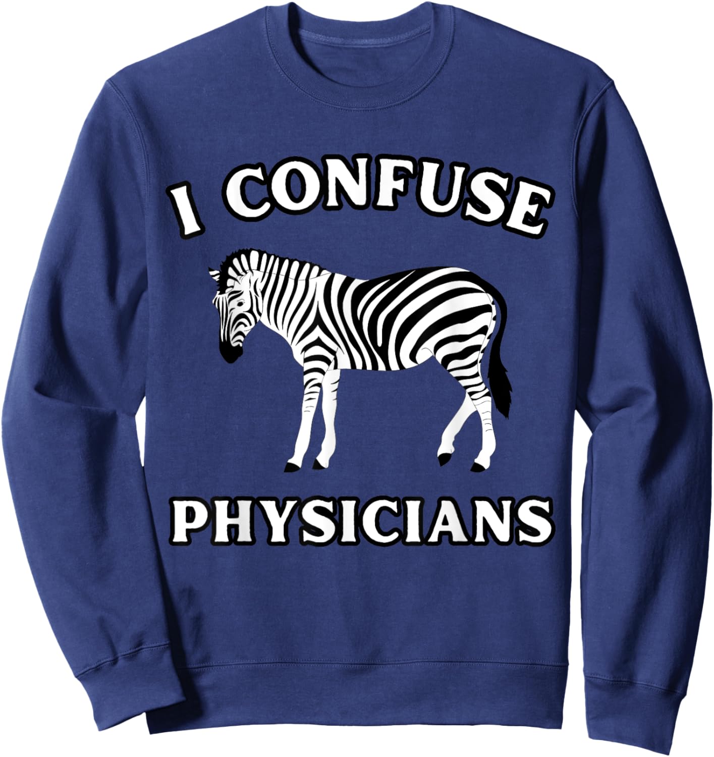 I Confuse Physicians Funny Chronic Illness Zebra Sweatshirt - Sweatshirt | Navy