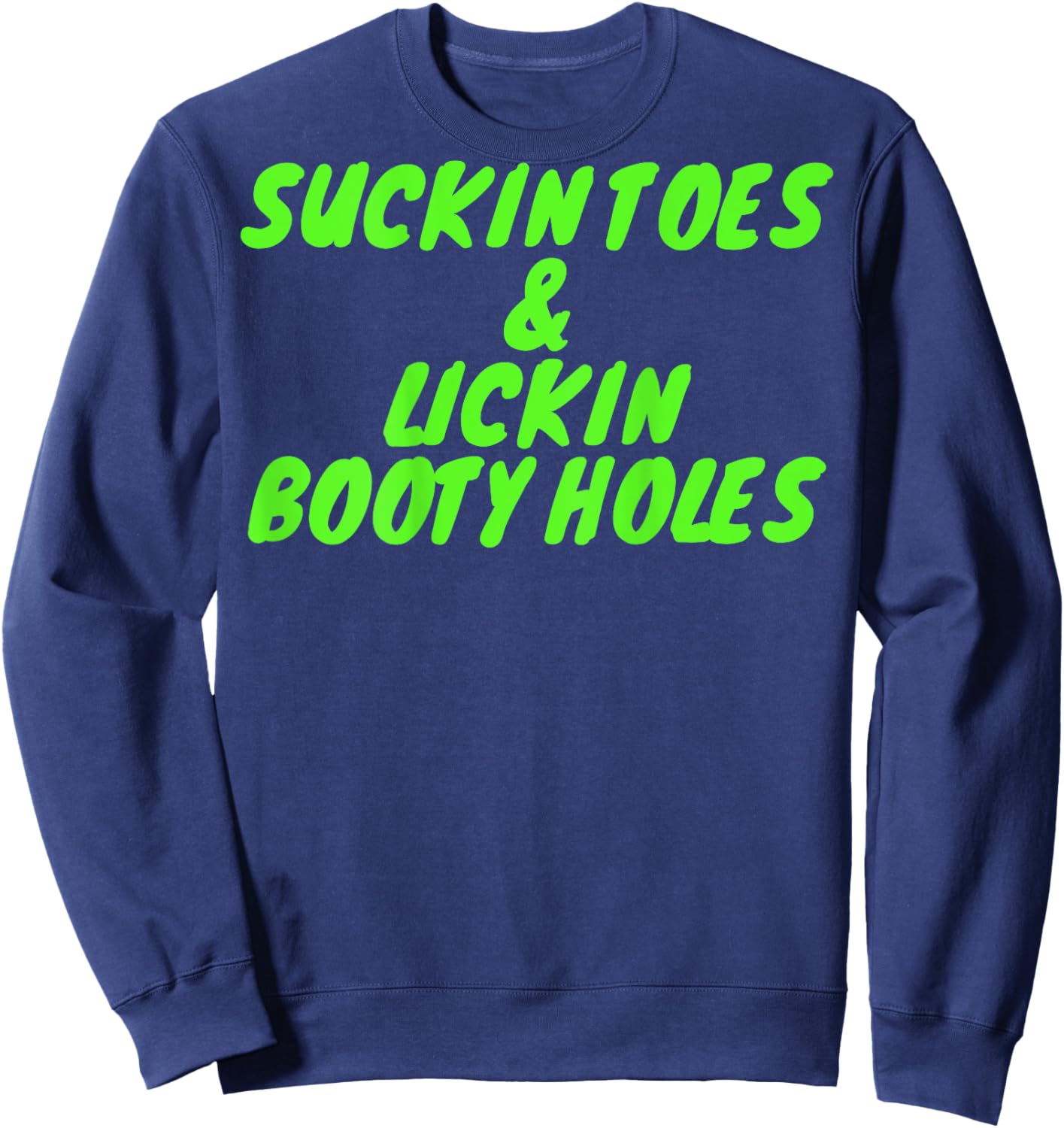 Suckin Toes And Lickin Booty Holes (on back) Sweatshirt - Sweatshirt | Navy