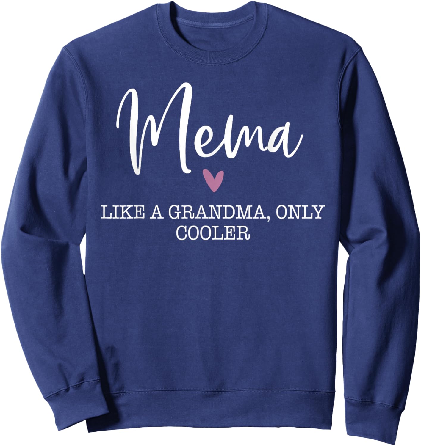 Mema Like A Grandma Only Cooler Heart Mother's Day Mema Sweatshirt - Sweatshirt | Navy