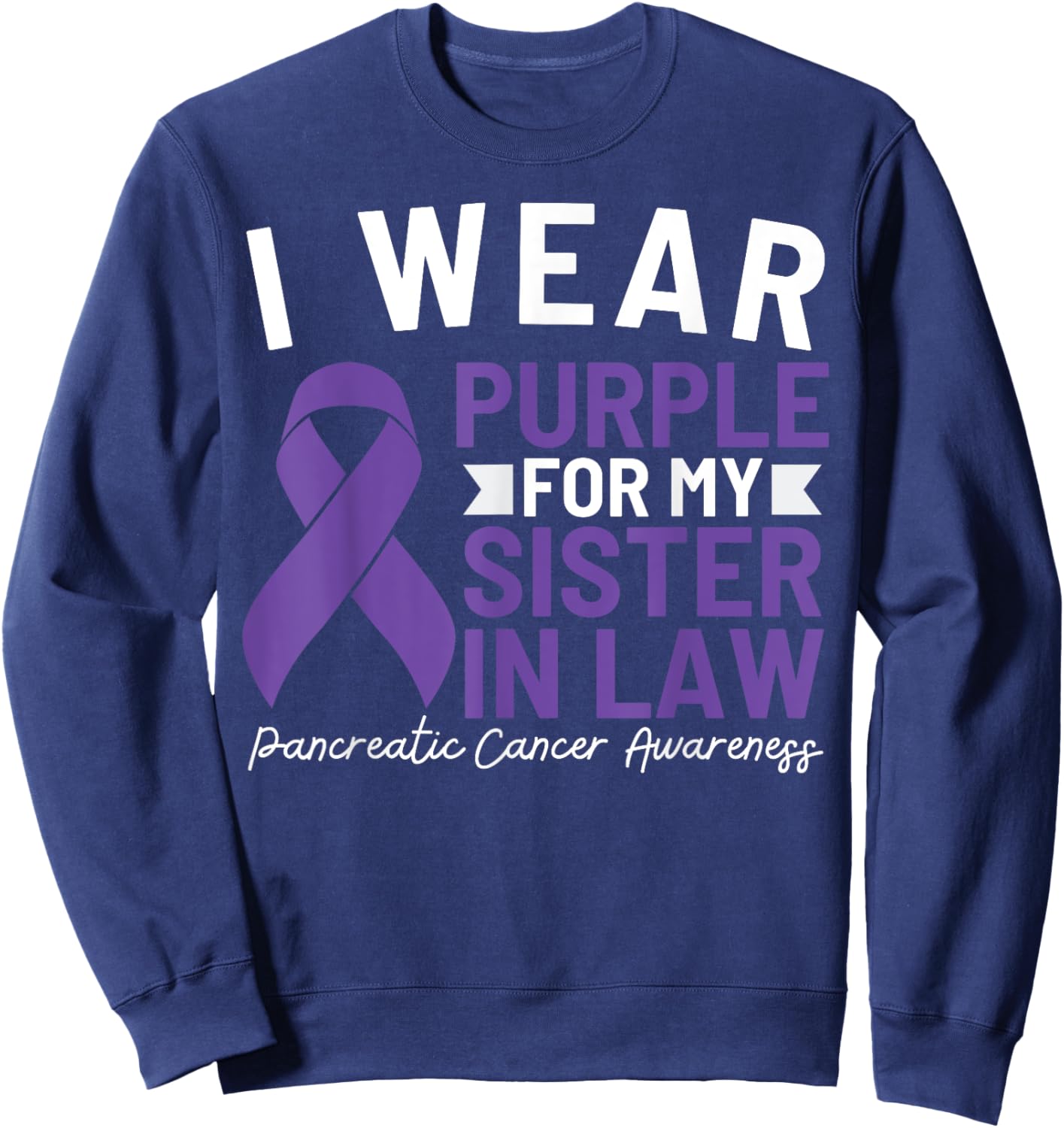 I Wear Purple For My Sister In Law Pancreatic Cancer Sweatshirt - Sweatshirt | Navy