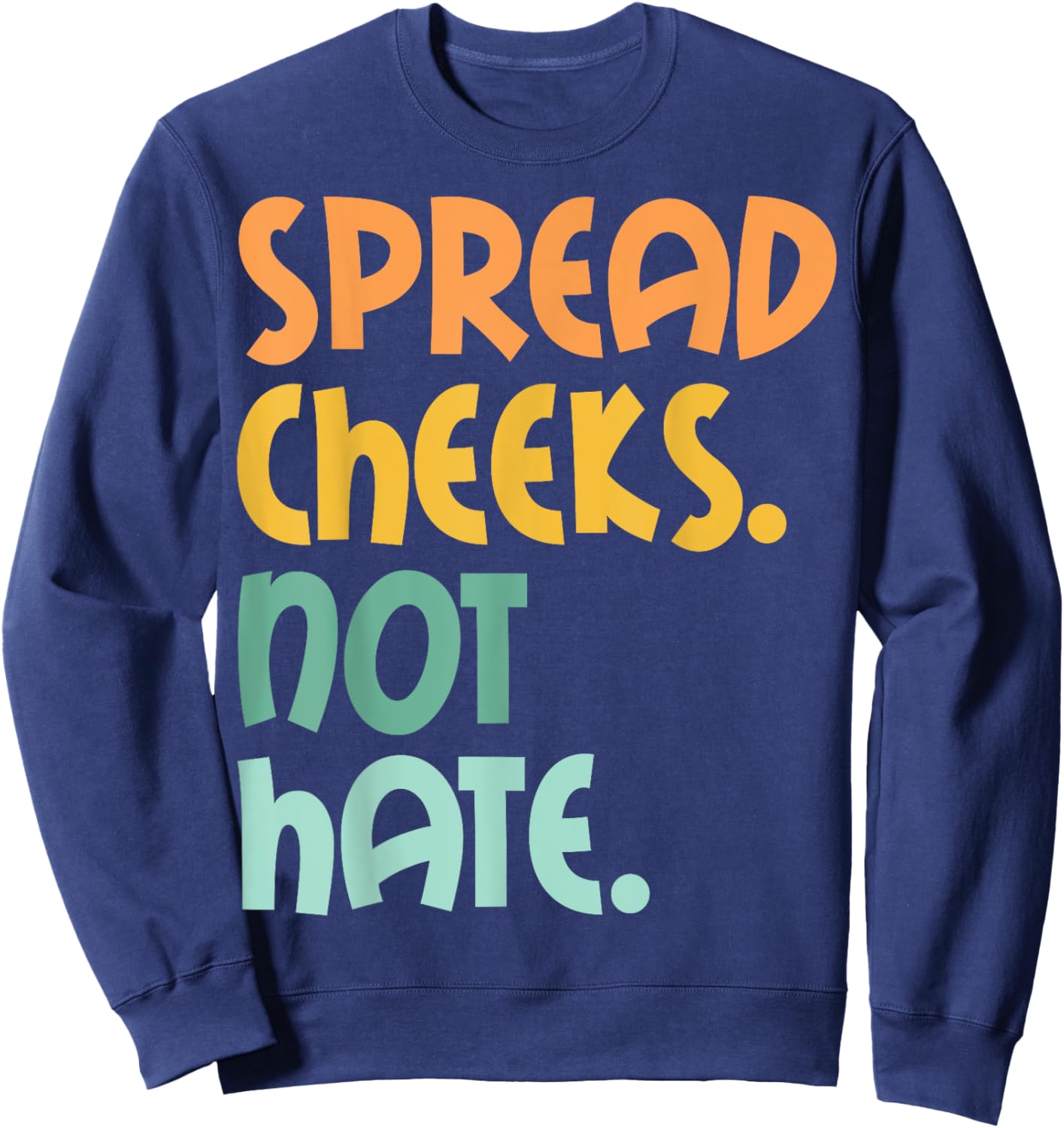 Spread Cheeks Not Hate For Workout Funny Gym Fitness Humor Sweatshirt - Sweatshirt | Navy