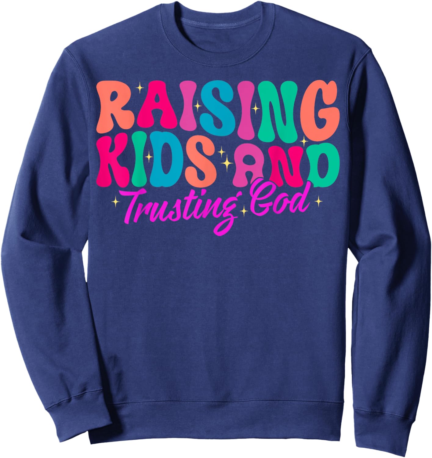 Raising Kids And Trusting God Sweatshirt - Sweatshirt | Navy