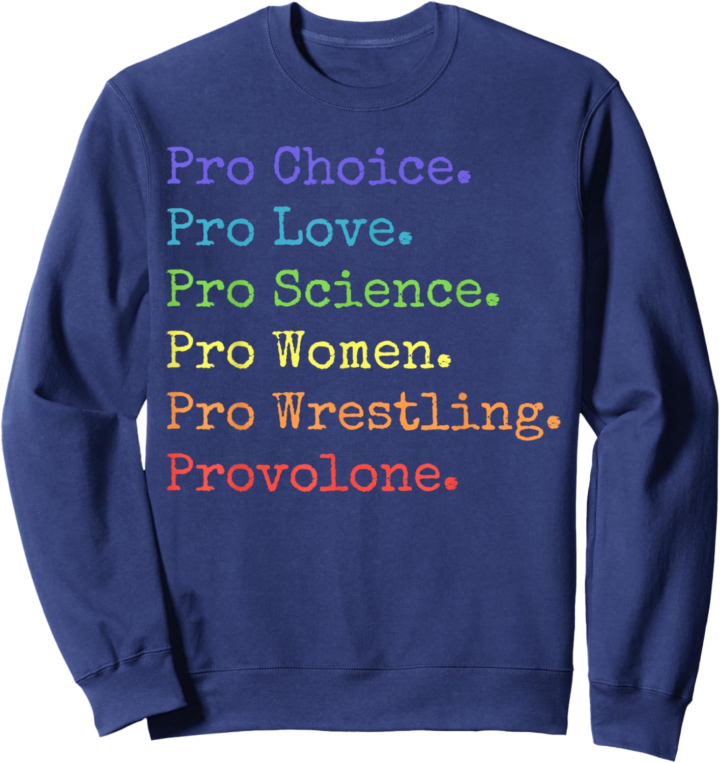 Pro Choice Pro Love Pro Science - Funny Rainbow Statement Sweatshirt - Sweatshirt | Navy