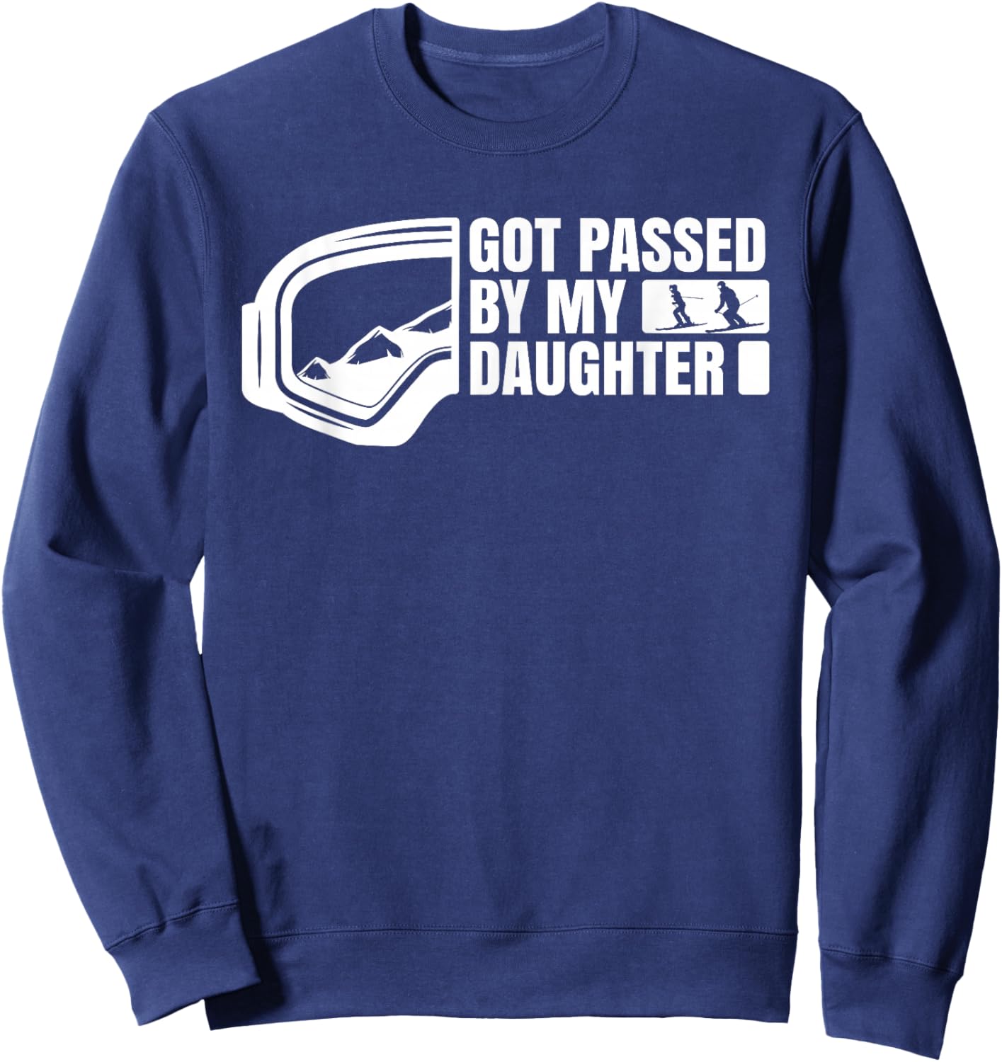 Got Passed by My Daughter Funny Idea for Skier Lovers Sweatshirt - Sweatshirt | Navy