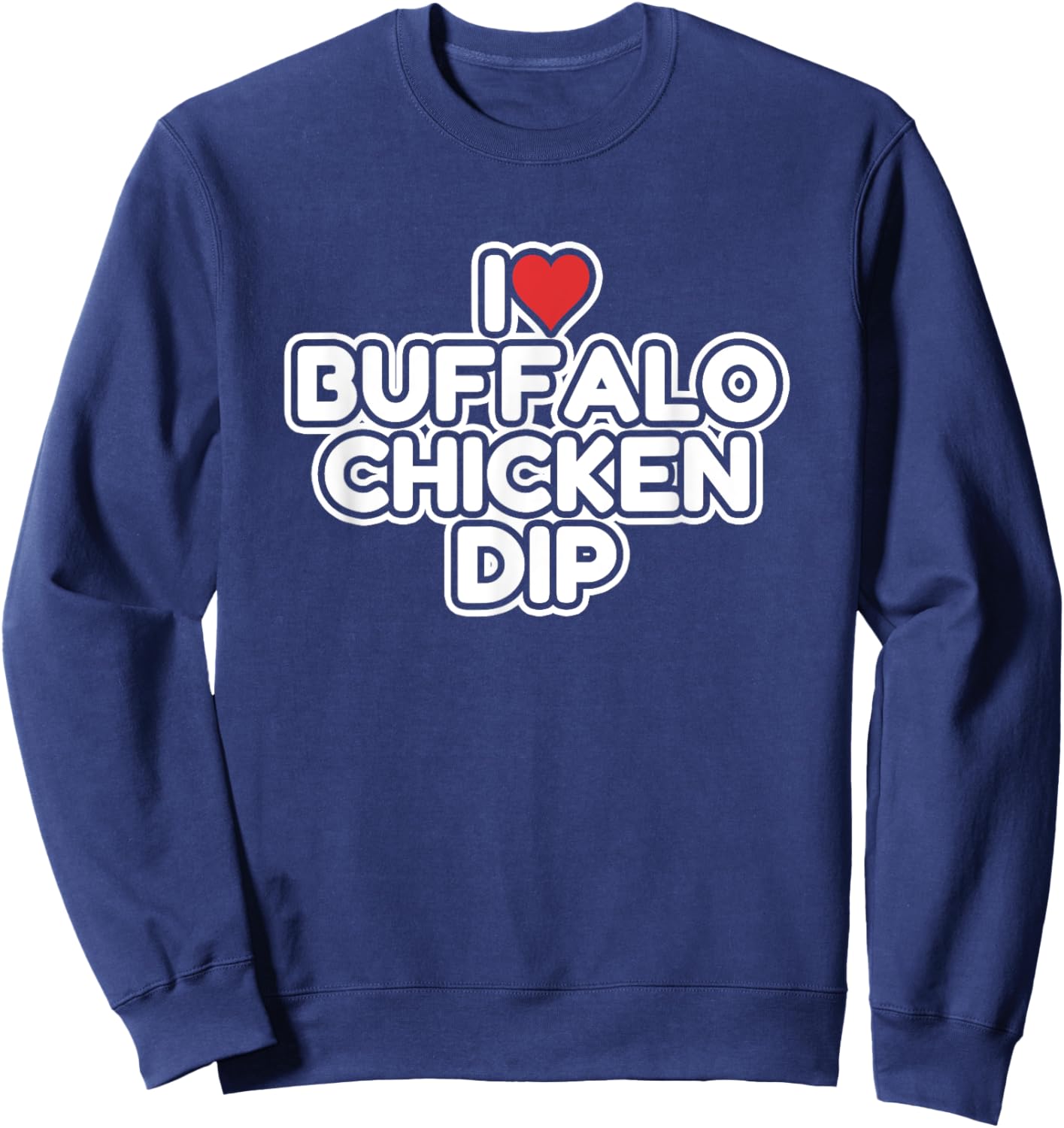 I Love Buffalo Chicken Dip Sweatshirt - Sweatshirt | Navy