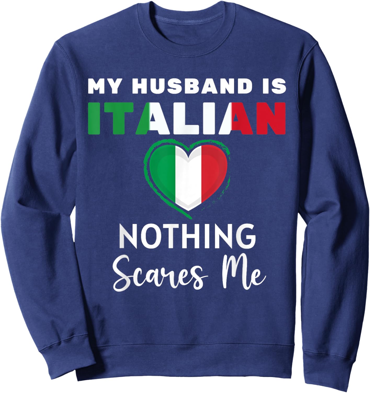 My Husband Is Italian Nothing Scares Me Proud Wife Italy Sweatshirt - Sweatshirt | Navy