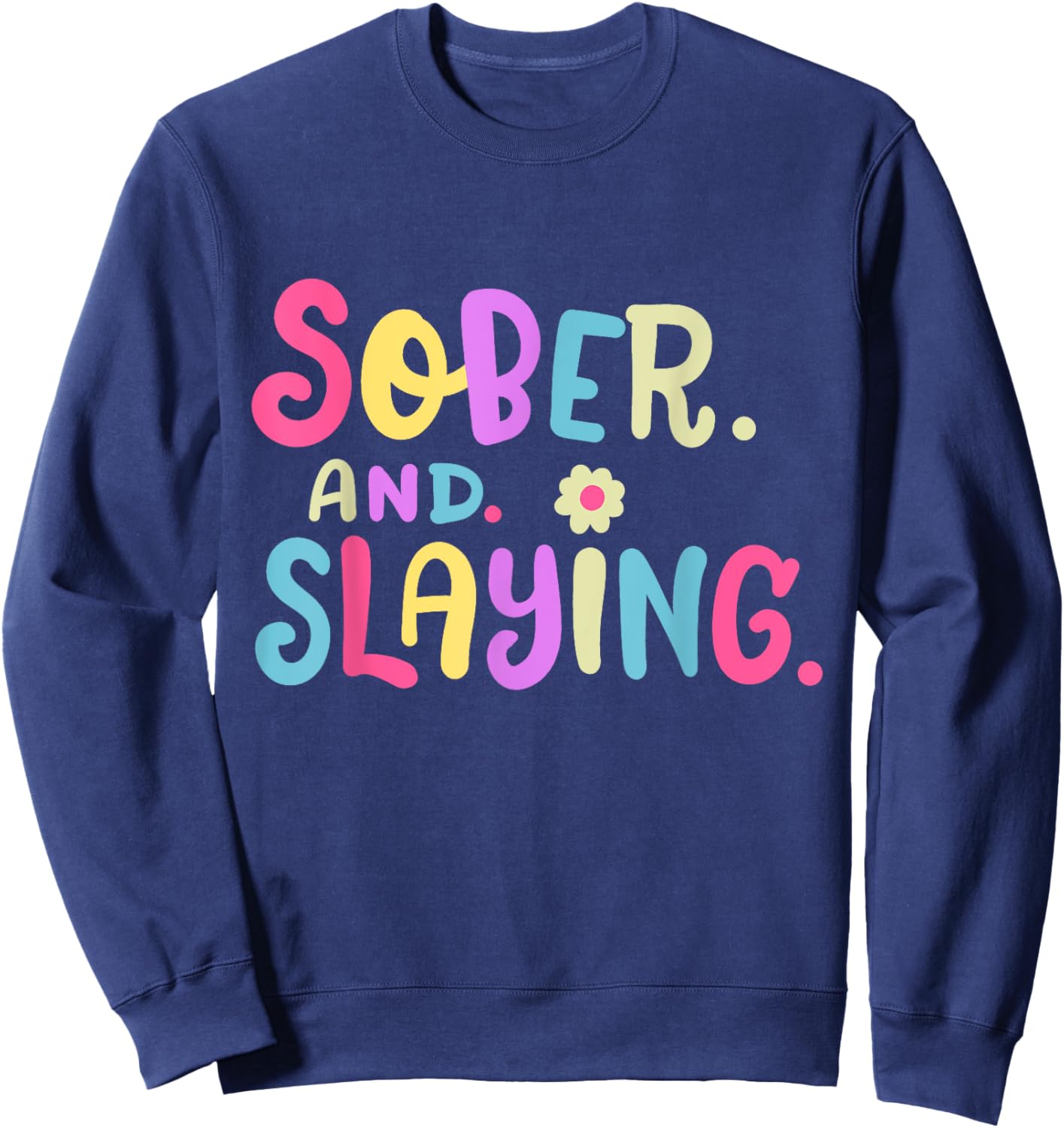 Funny Sober and Slaying Sobriety Anniversary Recovery Women Sweatshirt - Sweatshirt | Navy