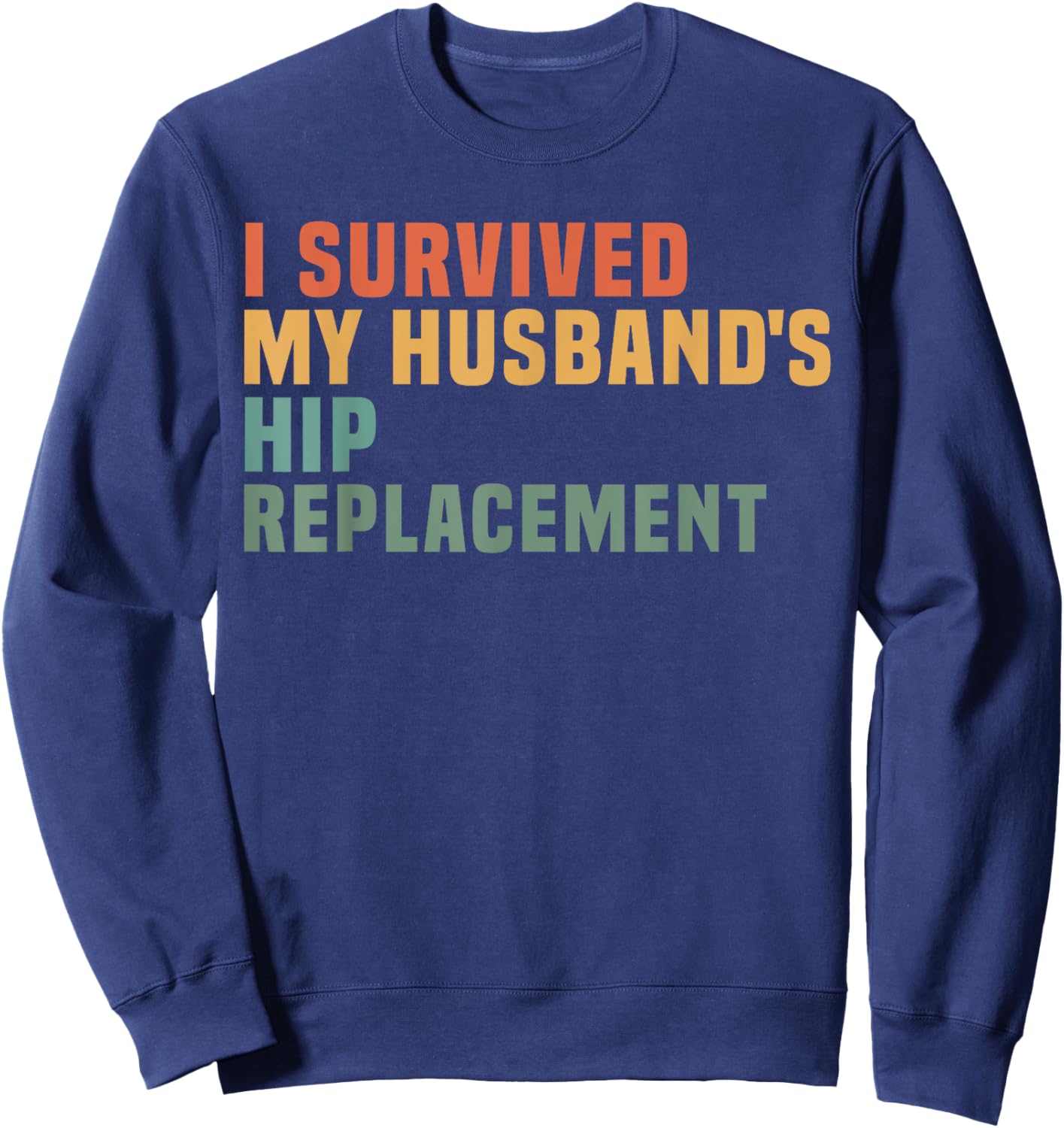 I Survived My Husband's Hip Replacement Hip Surgery Support Sweatshirt - Sweatshirt | Navy